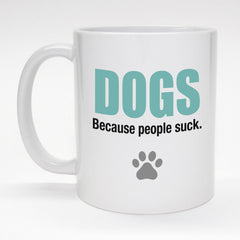11 oz. coffee mug with paw print - DOGS because people suck.