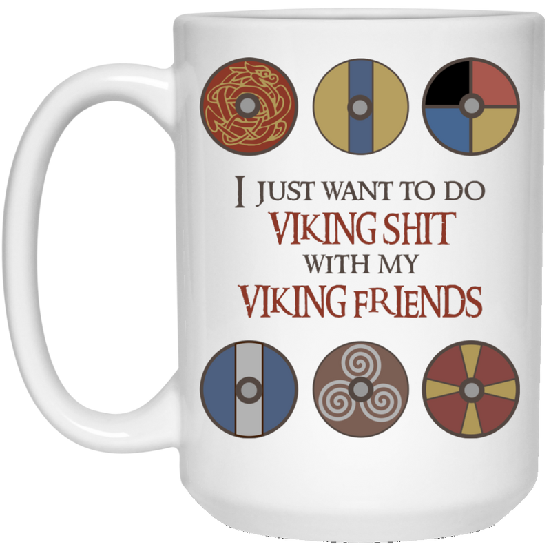 11 oz. coffee mug - I just want to do Viking sh*t with my Viking friends.