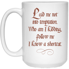 Coffee mug - lead me not into temptation, I know a shortcut.