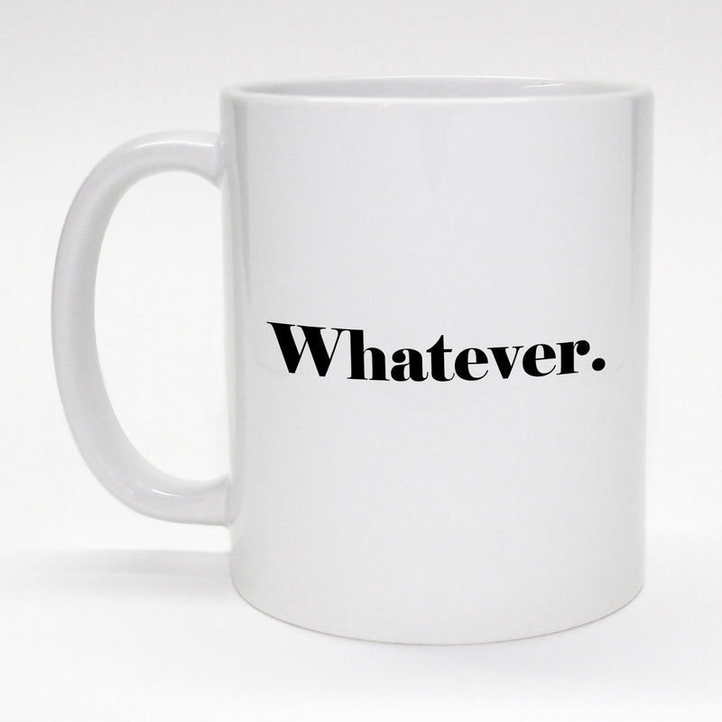 Funny 11 oz. coffee mug - Whatever.