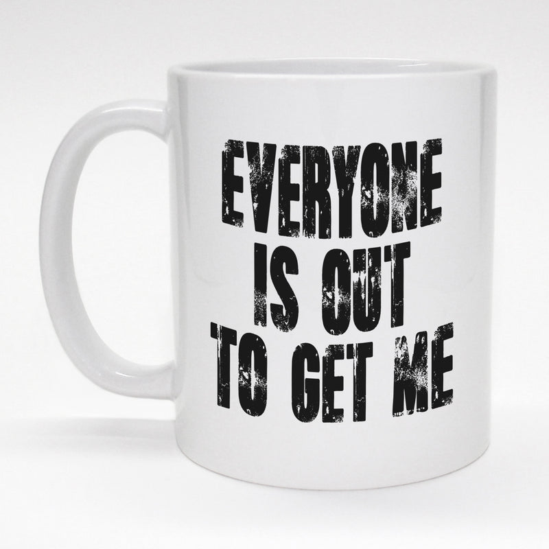 Funny 11 oz. mug - Everyone is out to get me.