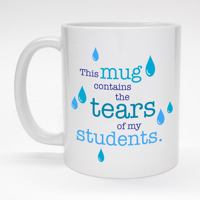 Funny teacher's coffee mug - Tears of my Students