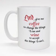 11 oz. funny mug - Lord give me coffee to change the things I can, wine to accept what I can't.