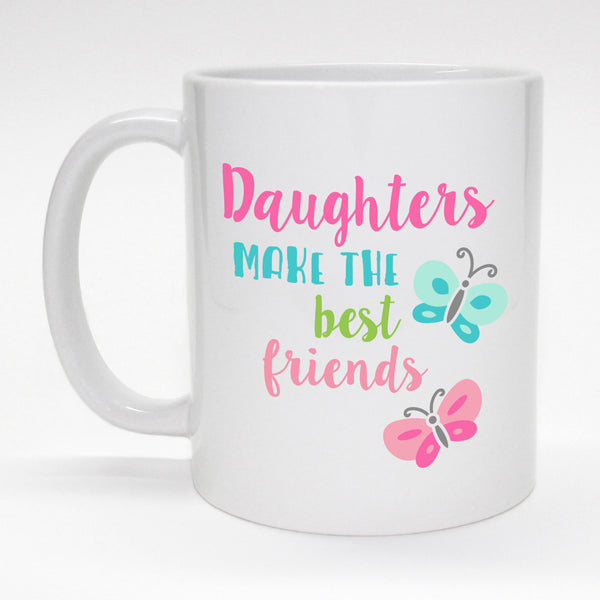 Daughters Make the Best Friends Mug