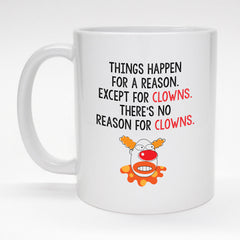 Funny coffee mug - No reason for Clowns