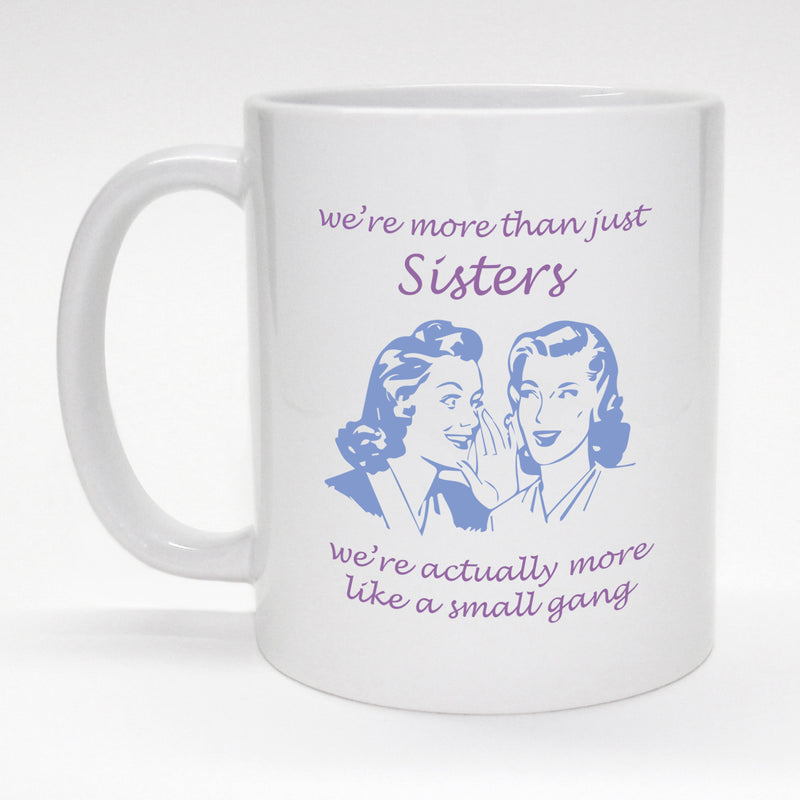 Funny coffee mug - We're more than sisters...