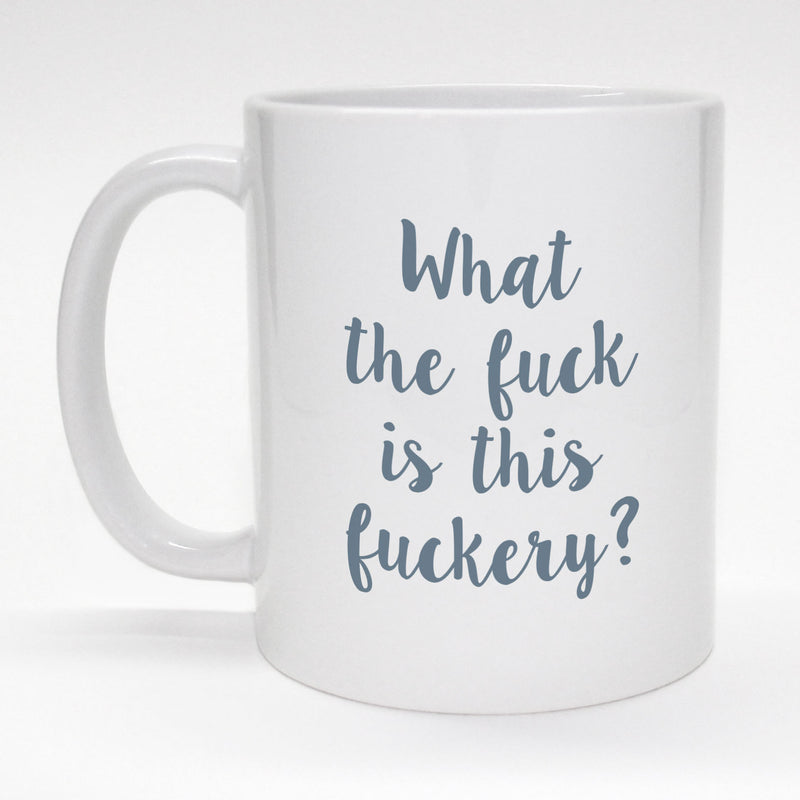 Funny coffee mug - What the f*ck is this f*ckery?