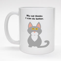 Funny coffee mug - My cat thinks I can do better. 