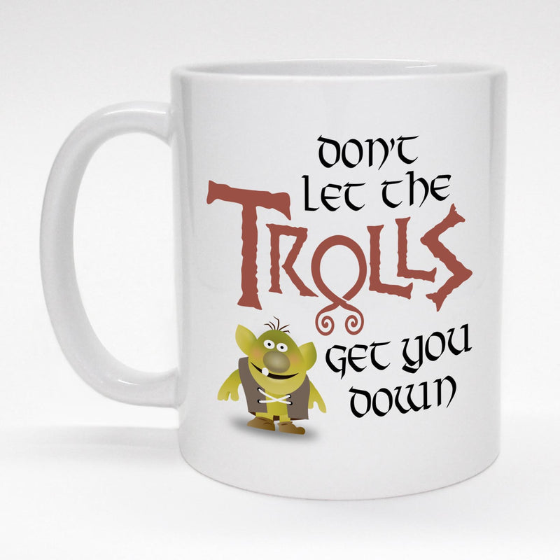 Coffee mug with funny troll - Don't let the Trolls get you down.