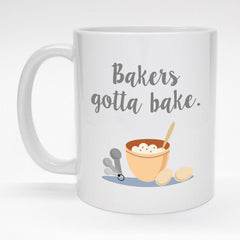 Bakers Gotta Bake - Fun Cooking Hobby Coffee Mug