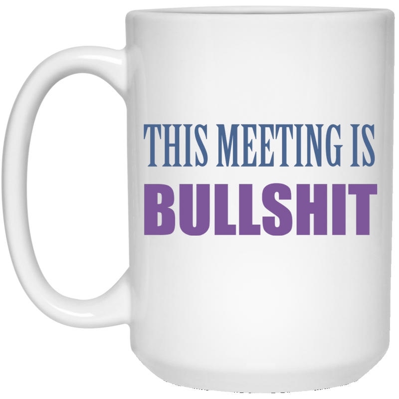 Funny workplace coffee mug - This meeting is bullsh*t