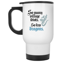 Funny coffee mug - So many Village Idiots, So few Dragons