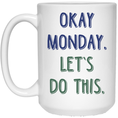 Funny coffee mug - OK Monday, let's do this.