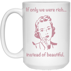 11 oz. coffee mug with funny retro art - If only we were rich instead of beautiful.