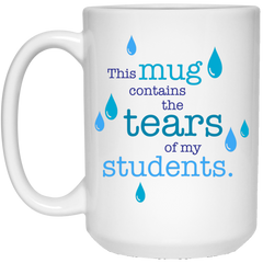 Funny teacher's coffee mug - Tears of my Students