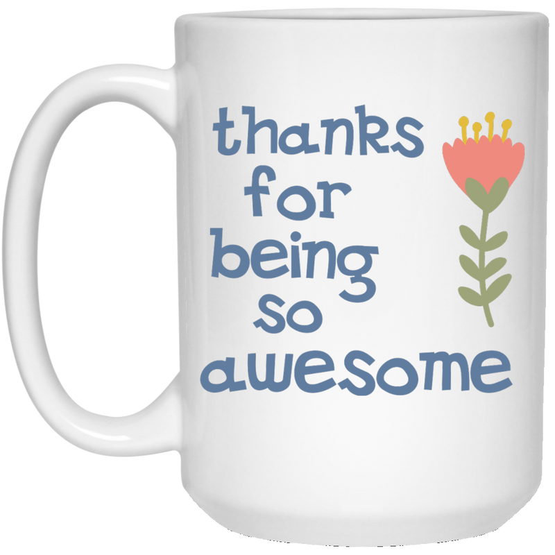 Pretty coffee mug - Thanks for being awesome!