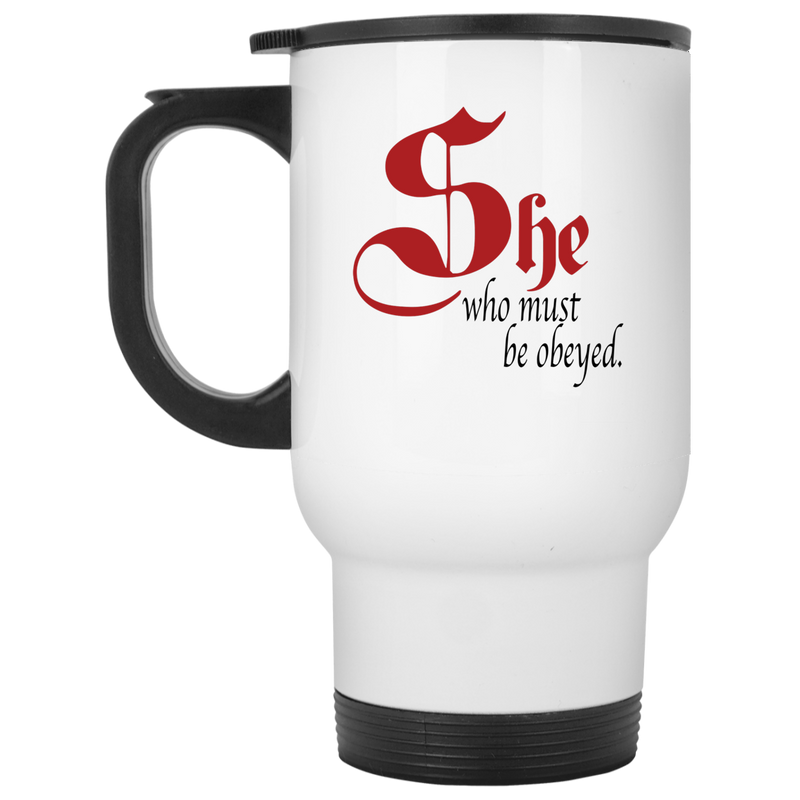 Funny coffee mug - She who must be obeyed.