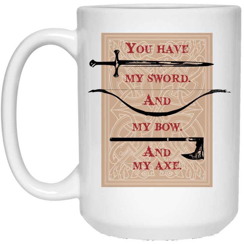 LOTR inspired coffee mug - You have my sword, my bow, my axe.