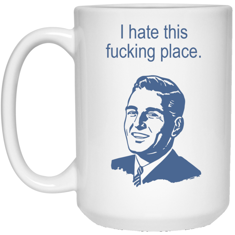 11 oz. funny coffee mug with retro man - I hate this f*cking place.