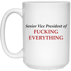 Funny coffee mug - Senior Vice President of F*cking Everything.