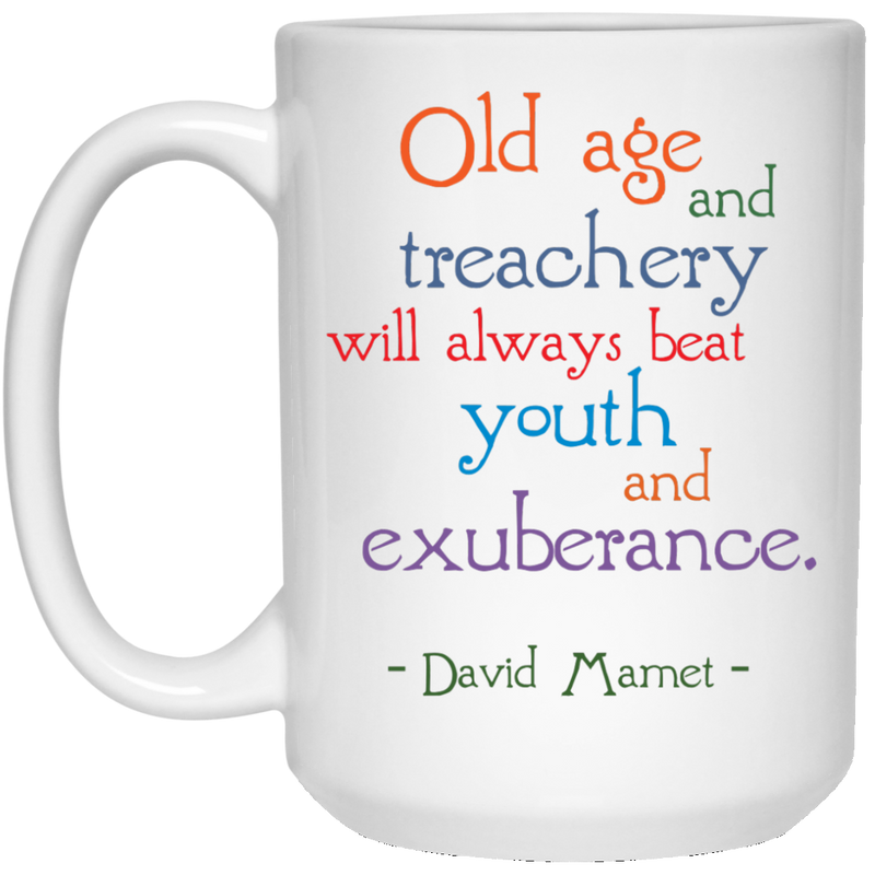 11 oz. coffee mug with Mamet quote - Old age and treachery...