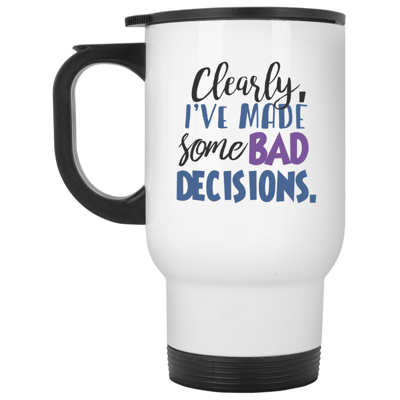 11 oz. funny mug  - Clearly I've made some bad decisions.