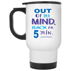 Funny 11 oz. coffee mug - Out of my mind, back in 5 min.