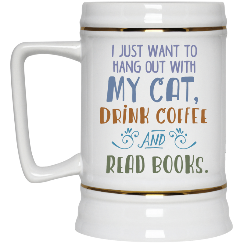 11 oz. mug - I just want to hang out with my cat, drink coffee and read books.