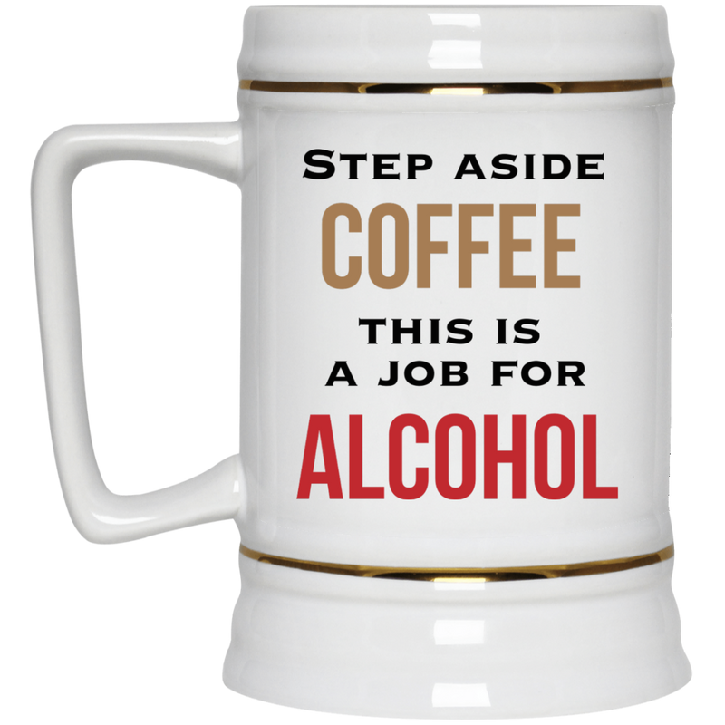 Funny coffee mug - Step aside coffee, this is a job for alcohol