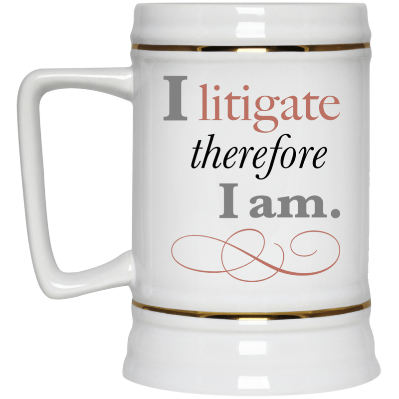 Funny lawyer coffee mug - I litigate therefore I am.