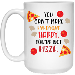 Funny coffee mug - You can't make everyone happy, you're not pizza.