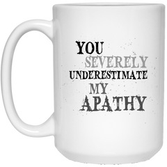 Coffee mug - You Severely Underestimate My Apathy