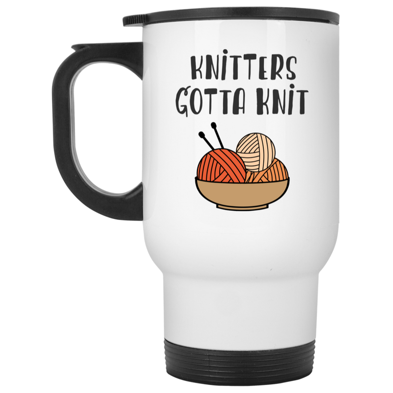 Knitters Gotta Knit - Funny Coffee Mug