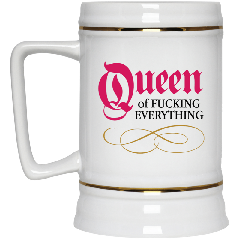 Queen of Fucking Everything - Funny Coffee Mug