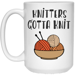 Knitters Gotta Knit - Funny Coffee Mug