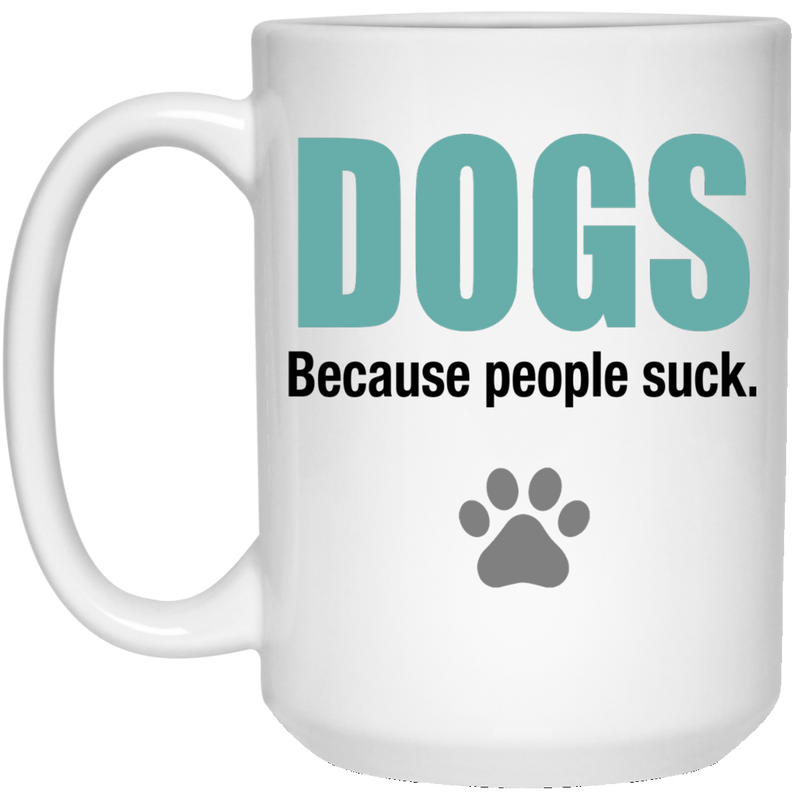 11 oz. coffee mug with paw print - DOGS because people suck.