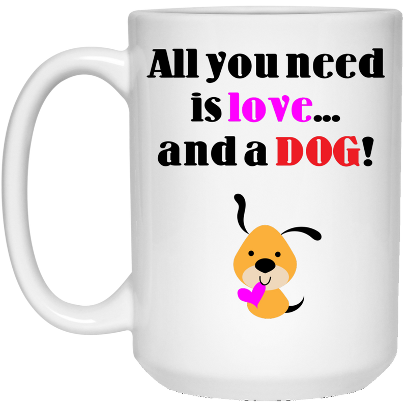 Cute 11oz. Coffee Mug with cartoon puppy and "All you need is love... and a DOG!"