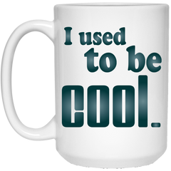 11 oz. funny coffee mug - I used to be cool.