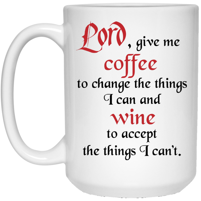 11 oz. funny mug - Lord give me coffee to change the things I can, wine to accept what I can't.