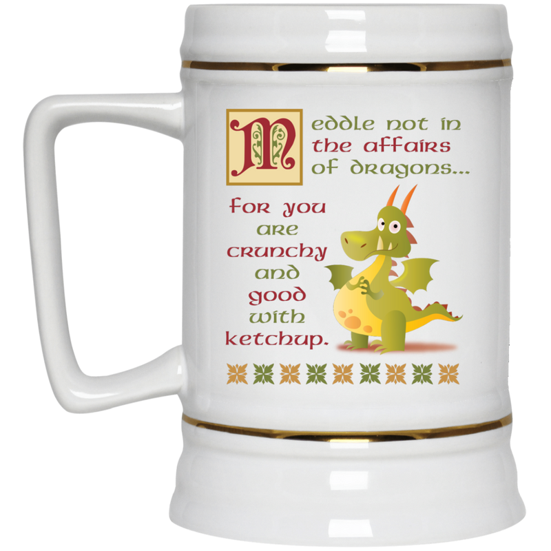 Funny coffee mug with dragon. - Meddle not in the affairs of dragons...