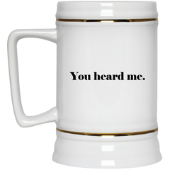 Funny coffee mug - You heard me.