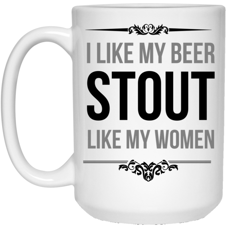 I like my beer stout like my women - Funny beer stein