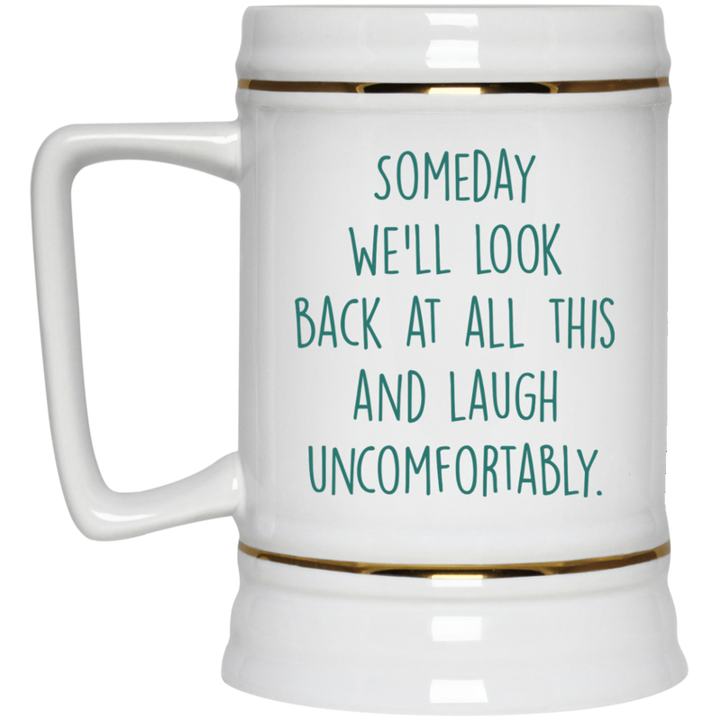 Funny 11 oz. mug - Someday we'll look back, laugh uncomfortably