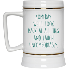 Funny 11 oz. mug - Someday we'll look back, laugh uncomfortably