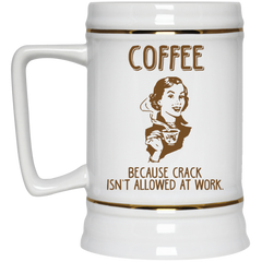 11 oz. funny mug - Coffee, because crack isn't allowed at work.