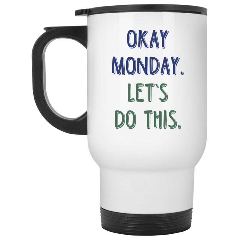 Funny coffee mug - OK Monday, let's do this.