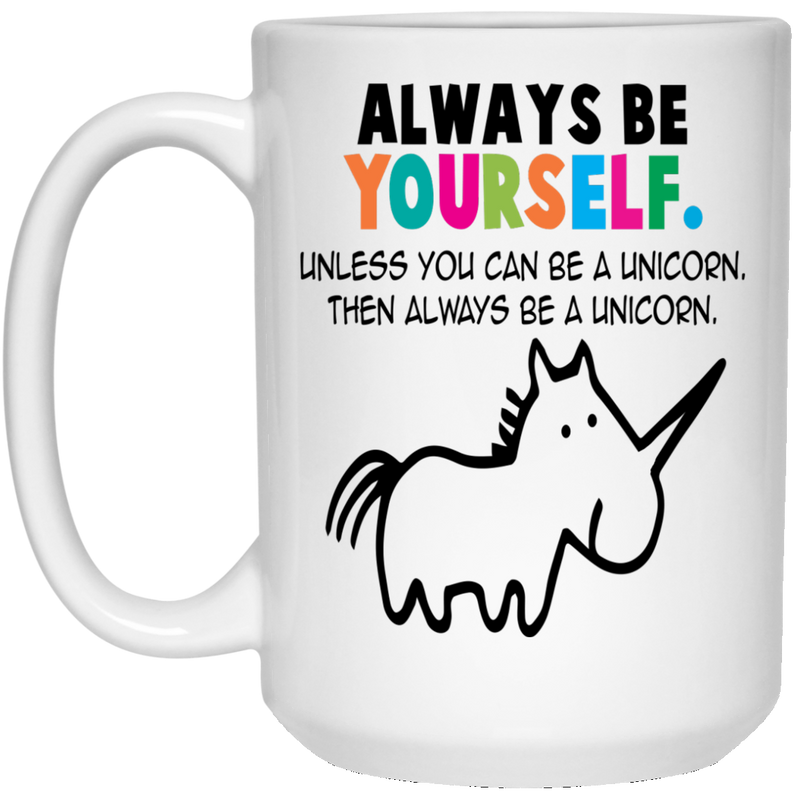 11oz. coffee mug with cute "be a unicorn" saying and art.