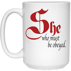 Funny coffee mug - She who must be obeyed.